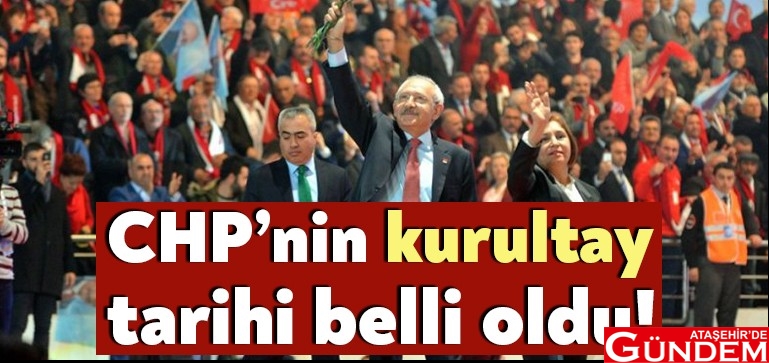 CHP'NİN KURULTAY TARİHİ BELİRLENDİ CHP-kurultay-tarihi ATAŞEHİR DEGÜNDEM 25 26 TEMMUZ